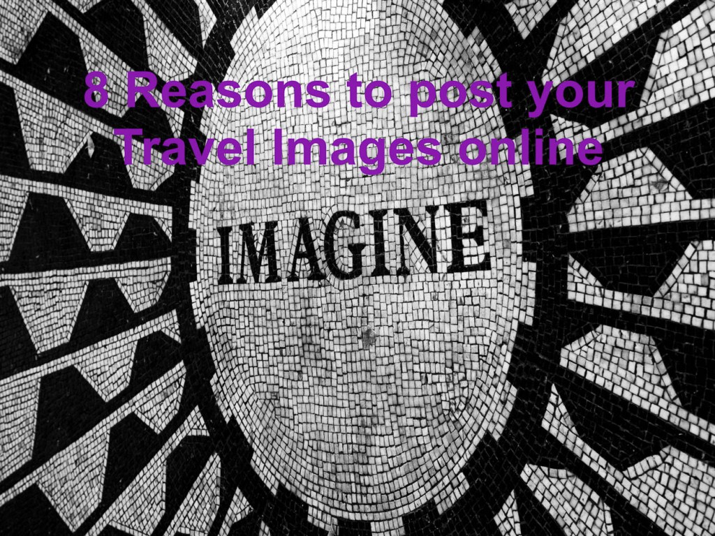 8 reasons to post your Travel Images online
