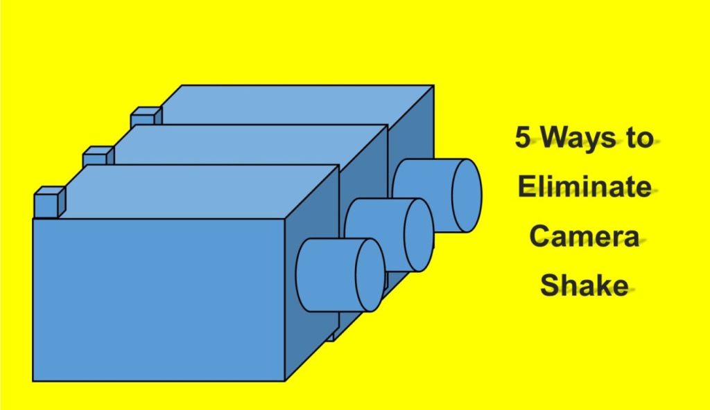 5 Ways to Eliminate Camera&nbsp;Shake