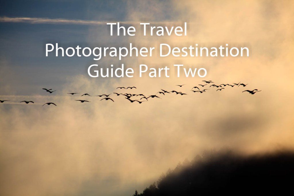The Travel Photographer Destination Guide Part&nbsp;Two