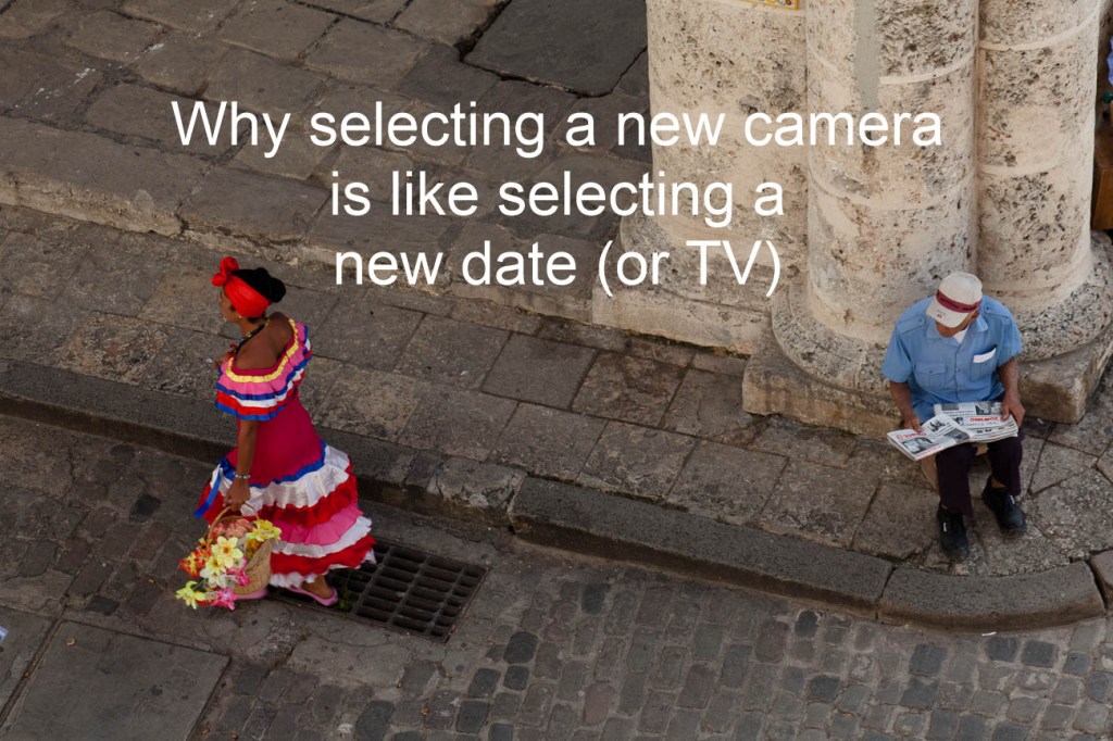 Why selecting a new camera is like selecting a new date (or TV)